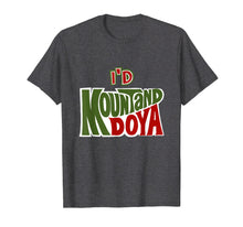 Load image into Gallery viewer, Funny I'd Mountand Doya Pun Cool Tshirts Inappropriate Gifts
