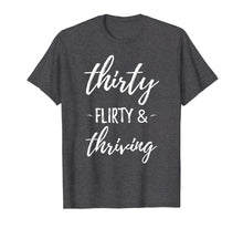 Load image into Gallery viewer, Thirty Flirty & Thriving Funny 1989 30th Birthday Gift Shirt