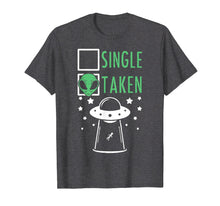 Load image into Gallery viewer, Single Or Taken Alien Abduction UFO T-Shirt