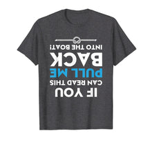 Load image into Gallery viewer, If You Can Read This Pull Me Back Into The Boat Shirt