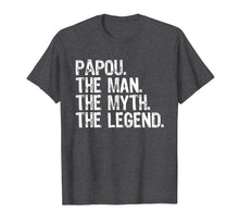 Load image into Gallery viewer, Papou The Man The Myth The Legend Dad Gift T-Shirt