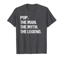 Load image into Gallery viewer, POP THE MAN MYTH LEGEND Shirt, Gift Fathers Day Tshirt