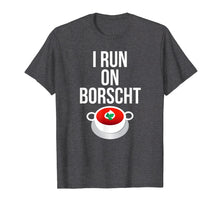 Load image into Gallery viewer, I Run On Borscht Funny Ukrainian Slavic T-shirt