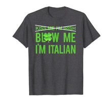 Load image into Gallery viewer, Kiss Me I'm Irish | Blow Me I'm Italian Tee shirt