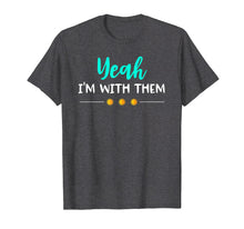 Load image into Gallery viewer, Yeah Im With Them T Shirt Funny Family Vacation Reunion