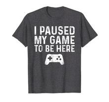 Load image into Gallery viewer, I paused my game to be here