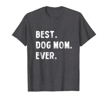Load image into Gallery viewer, Best Dog Mom Ever Proud Dog Mom T Shirt