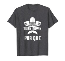 Load image into Gallery viewer, Cinco De Mayo Shirt Turn Down Por Que Mexican Funny Gift