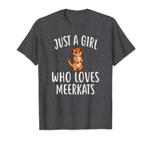 Load image into Gallery viewer, Just A Girl who loves MEERKATS T-Shirt Funny MEERKAT Tee