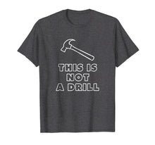 Load image into Gallery viewer, This Is Not A Drill Hammer T Shirt