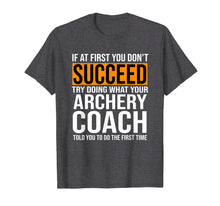 Load image into Gallery viewer, Funny Archery Coach TShirt If At First You Don't Succeed Tee