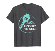 Load image into Gallery viewer, Funny Realtor Shirt Licensed to Sell Real Estate Agent