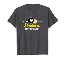 Load image into Gallery viewer, Funny pool billiards tshirt stroke it don't poke it Pool Tee