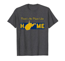 Load image into Gallery viewer, There's No Place Like Home West Virginia T-Shirt