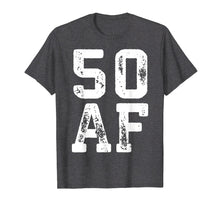 Load image into Gallery viewer, 50 AF T-Shirt 50th Birthday Gift Shirt