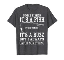 Load image into Gallery viewer, Funny Fishing Shirt Sometimes It's A Fish Fishing T-shirt