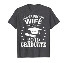 Load image into Gallery viewer, Super Proud Wife Of A 2019 Graduate Senior Happy Day Shirt