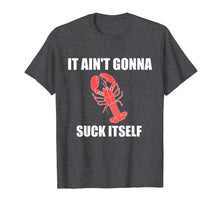 Load image into Gallery viewer, Funny It Ain't Gonna Suck Itself Crawfish Cajun Tshirt