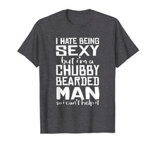 Load image into Gallery viewer, I Hate Being Sexy - But I Can't Help It - Funny Beard Shirt