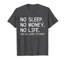 Load image into Gallery viewer, No Sleep No Money No Life Social Work Student Shirt Gift