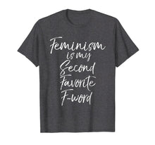Load image into Gallery viewer, Feminism is my Second Favorite F-word Shirt Funny Feminist