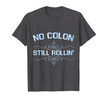 Load image into Gallery viewer, Colon Cancer No Colon Still Rollin T-Shirt