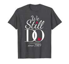 Load image into Gallery viewer, 30th Wedding Anniversary T-Shirt - We Still Do Since 1989