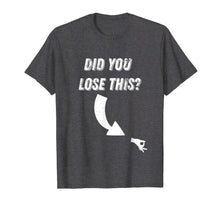 Load image into Gallery viewer, Circle Game Did You Lose This? Meme T Shirt