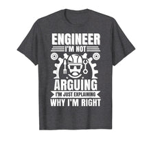 Load image into Gallery viewer, Engineer I'm Not Arguing Shirt | Funny Engineering Gift Idea