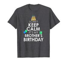 Load image into Gallery viewer, I Can't Keep Calm It's My Brother's Birthday T-Shirt