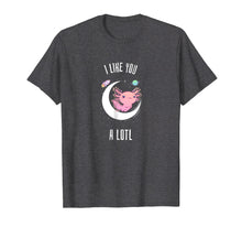 Load image into Gallery viewer, Axolotl Salamander Shirt Cute I Like You A Lotl Gift T-Shirt