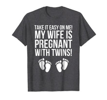 Load image into Gallery viewer, Take It Easy On Me My Wife Is Pregnant With Twins Shirt