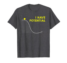 Load image into Gallery viewer, Funny I have Potential Science and Physics Gag Pun T-Shirt