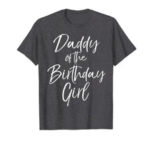 Load image into Gallery viewer, Daddy of the Birthday Girl Shirt for Men Father Dad Party