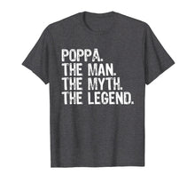 Load image into Gallery viewer, Poppa The Man The Myth The Legend Dad Gift T-Shirt