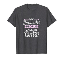 Load image into Gallery viewer, My Favorite People Call Me Oma T-shirt Best Gift Idea