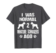 Load image into Gallery viewer, I Was Normal 2 Miniature Schnauzers Ago T-Shirt