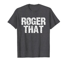 Load image into Gallery viewer, Roger That T-Shirt