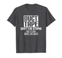 Load image into Gallery viewer, Funny Stupid Tee Shirt - Duct Tape Can't Fix Stupid Shirt