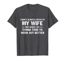 Load image into Gallery viewer, I Don't Always Listen To My Wife Shirt