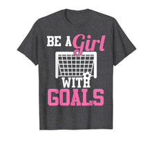 Load image into Gallery viewer, Girls Soccer T-shirt Be A Girl With Goals Soccer Player Tees