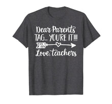 Load image into Gallery viewer, Dear Parents Tag You're It Love Teacher Funny T-Shirt Gift