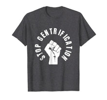 Load image into Gallery viewer, Stop Gentrification Shirts - protest social justice tees