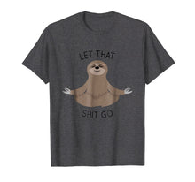 Load image into Gallery viewer, Let That Shit Go Funny Sloth T Shirt