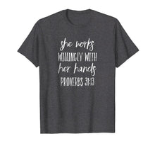Load image into Gallery viewer, She Works Willingly With Her Hands T Shirt