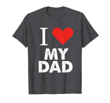 Load image into Gallery viewer, I Love My Dad T-Shirt Father Tees