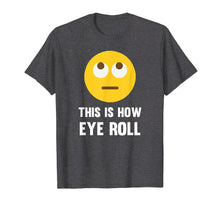 Load image into Gallery viewer, Funny This Is How Eye Roll Emoji Pun T-Shirt Rolling Eyes