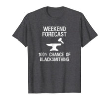 Load image into Gallery viewer, Blacksmith T-shirt - Funny Blacksmithing Weekend Forecast
