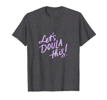 Load image into Gallery viewer, Let's Doula This Shirt, Doula Baby, Doula Gift Ideas