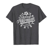 Load image into Gallery viewer, This is My Retired Hawaiian T Shirt Retirement for Men Women